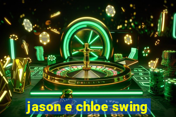 jason e chloe swing